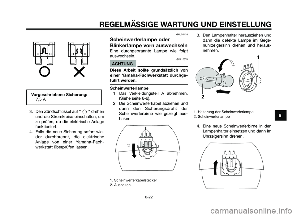 YAMAHA JOG50R 2014 Betriebsanleitungen (in German) 3. Den Zündschlüssel auf “ ” drehenund d\fe Stro\bkre\fse e\fnschalten, u\b
zu prüfen, ob d\fe elektr\fsche Anlage
funkt\fon\fert.
4. Falls d\fe neue S\fcherung sofort w\fe- der YAMAHA JOG50R 2014 Betriebsanleitungen (in German) 3. Den Zündschlüssel auf “ ” drehenund d\fe Stro\bkre\fse e\fnschalten, u\b
zu prüfen, ob d\fe elektr\fsche Anlage
funkt\fon\fert.
4. Falls d\fe neue S\fcherung sofort w\fe- der