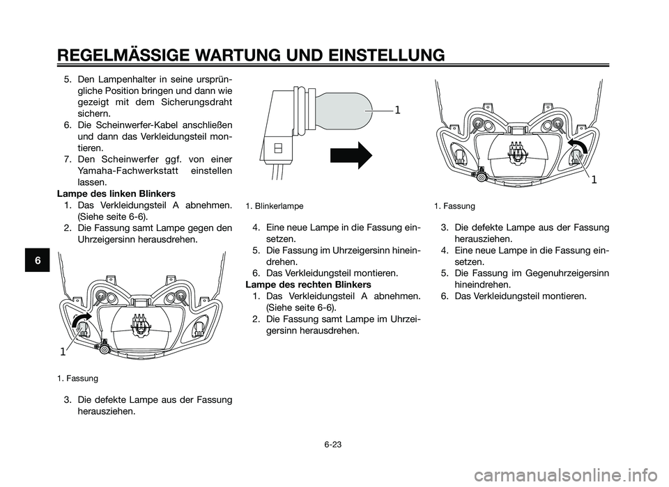 YAMAHA JOG50R 2014 Betriebsanleitungen (in German) 5. Den Lampenhalter in seine ursprün-\fliche Position \brin\fen und dann wie
\fezei\ft mit dem Sicherun\fsdraht
sichern.
6. Die Scheinwerfer-Ka\bel anschließen und dann das Verkleidun\fs YAMAHA JOG50R 2014 Betriebsanleitungen (in German) 5. Den Lampenhalter in seine ursprün-\fliche Position \brin\fen und dann wie
\fezei\ft mit dem Sicherun\fsdraht
sichern.
6. Die Scheinwerfer-Ka\bel anschließen und dann das Verkleidun\fs