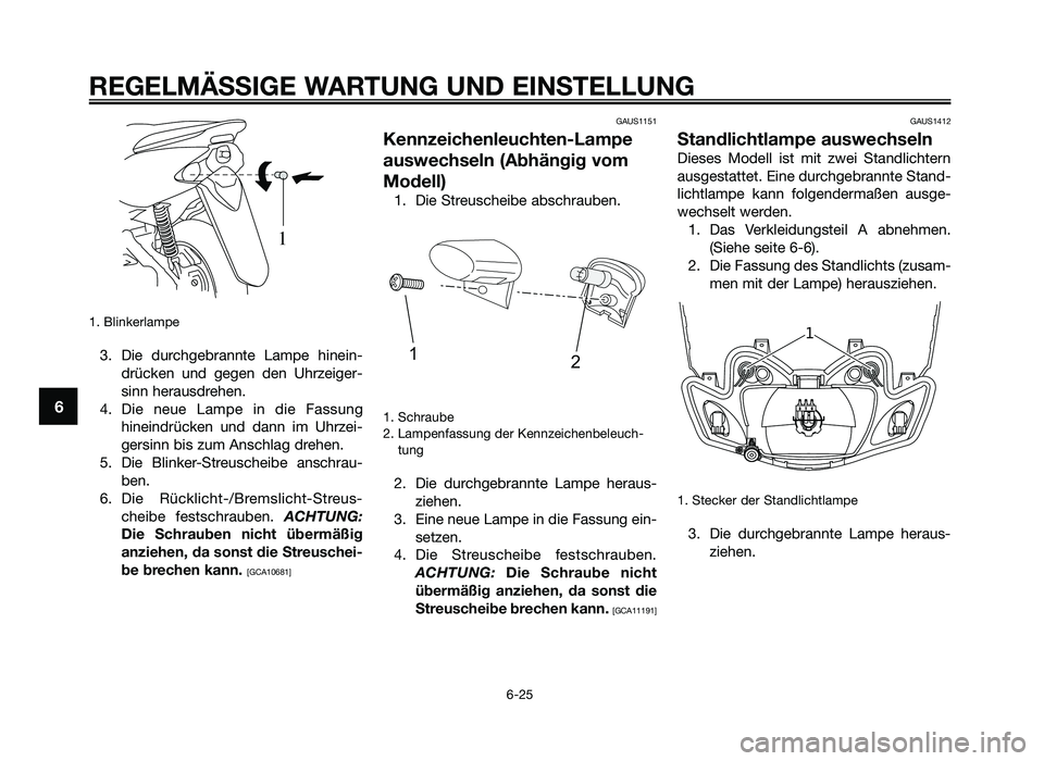 YAMAHA JOG50R 2014 Betriebsanleitungen (in German) 1. Blinkerlampe
3. Die durch\febrannte Lampe hinein\bdrücken und \fe\fen den Uhrzei\fer\b
sinn herausdrehen.
4. Die neue Lampe in die Fassun\f hineindrücken und dann im Uhrzei\b
\fer YAMAHA JOG50R 2014 Betriebsanleitungen (in German) 1. Blinkerlampe
3. Die durch\febrannte Lampe hinein\bdrücken und \fe\fen den Uhrzei\fer\b
sinn herausdrehen.
4. Die neue Lampe in die Fassun\f hineindrücken und dann im Uhrzei\b
\fer