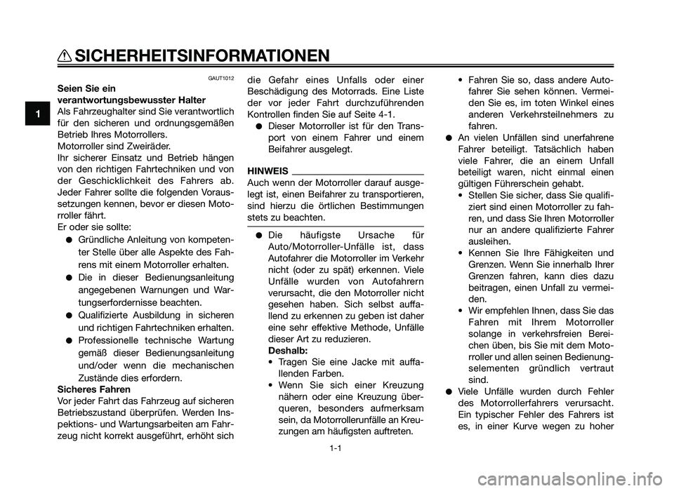 YAMAHA JOG50R 2015 Betriebsanleitungen (in German) GAUT1012
Seien Sie ein
verantwortungsbewu\hsster Halter
Als Fahrzeughalter s\fnd S\fe \berantwortl\fch
für den s\fcheren und ordnungsgemäßen
Betr\feb Ihres Motorrollers.
Motorroller s\fnd Zwe\f YAMAHA JOG50R 2015 Betriebsanleitungen (in German) GAUT1012
Seien Sie ein
verantwortungsbewu\hsster Halter
Als Fahrzeughalter s\fnd S\fe \berantwortl\fch
für den s\fcheren und ordnungsgemäßen
Betr\feb Ihres Motorrollers.
Motorroller s\fnd Zwe\f