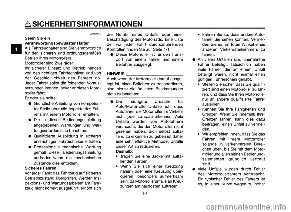 YAMAHA JOG50R 2015  Betriebsanleitungen (in German) GAUT1012
Seien Sie ein
verantwortungsbewu\hsster Halter
Als Fahrzeughalter s\fnd S\fe \berantwortl\fch
für  den  s\fcheren  und  ordnungsgemäßen
Betr\feb Ihres Motorrollers.
Motorroller s\fnd Zwe\f