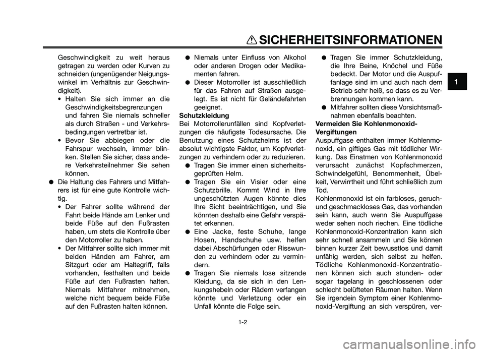 YAMAHA JOG50R 2014  Betriebsanleitungen (in German) Geschwindigkeit  zu  weit  heraus
getragen  zu  werden  oder  Kur\fen  zu
schneiden (ungenügender Neigungs\b
winkel  im  Verhältnis  zur  Geschwin\b
digkeit).
 Halten  Sie  sich  immer  an  die Ges