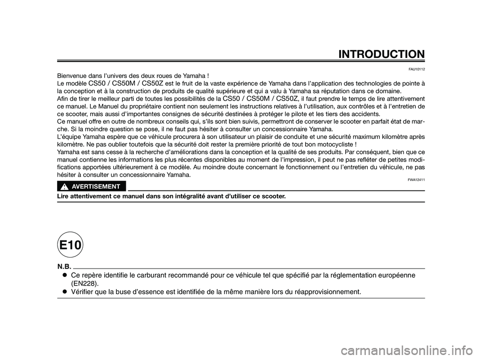 YAMAHA JOG50R 2015  Notices Demploi (in French) FAU10112
Bienvenue dans l’univers des deux roues de Yamaha !
Le modèle 
CS50 / CS50M / CS50Zest le fruit de la vaste expérience de Yamaha dans l’application des technologies de pointe à
la conc