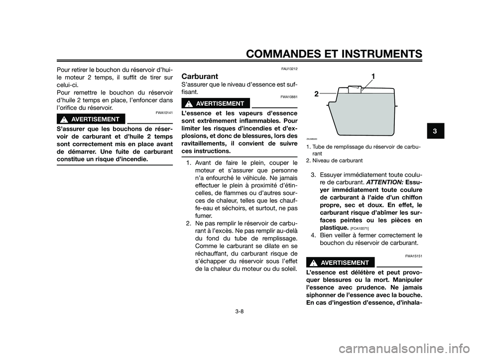 YAMAHA JOG50R 2015 Manuale de Empleo (in Spanish) Pour retirer le bouchon du réservoir d’hui-
le moteur 2 temps, il suffit de tirer sur
celui-ci.
Pour remettre le bouchon du réservoir
d’huile 2 temps en place, l’enfoncer dans
l’orifice du r YAMAHA JOG50R 2015 Manuale de Empleo (in Spanish) Pour retirer le bouchon du réservoir d’hui-
le moteur 2 temps, il suffit de tirer sur
celui-ci.
Pour remettre le bouchon du réservoir
d’huile 2 temps en place, l’enfoncer dans
l’orifice du r
