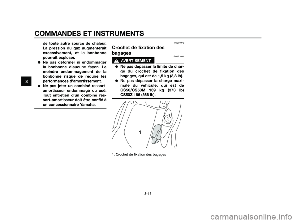 YAMAHA JOG50R 2015 Manuale de Empleo (in Spanish) de toute autre source de chaleur.
La pression du gaz augmenterait
excessivement, et la bonbonne
pourrait exploser.
●Ne pas déformer ni endommager
la bonbonne d’aucune façon. Le
moindre endommage YAMAHA JOG50R 2015 Manuale de Empleo (in Spanish) de toute autre source de chaleur.
La pression du gaz augmenterait
excessivement, et la bonbonne
pourrait exploser.
●Ne pas déformer ni endommager
la bonbonne d’aucune façon. Le
moindre endommage