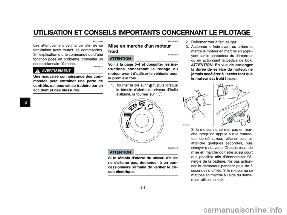 YAMAHA JOG50R 2015  Notices Demploi (in French) FAU15951
Lire attentivement ce manuel afin de se
familiariser avec toutes les commandes.
Si l’explication d’une commande ou d’une
fonction pose un problème, consulter un
concessionnaire Yamaha.