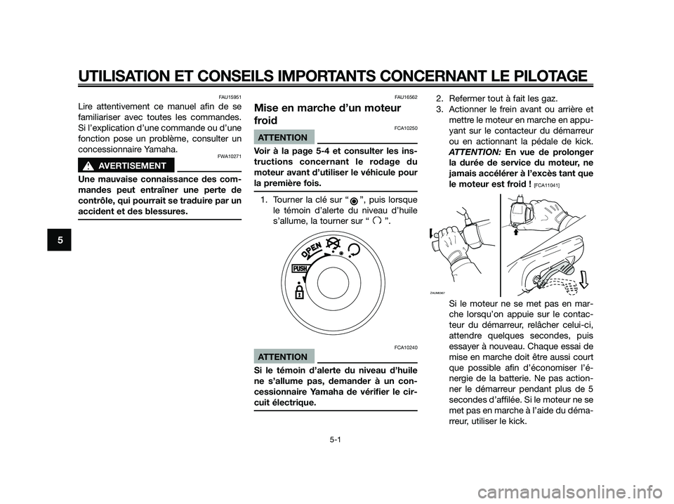 YAMAHA JOG50R 2015  Manuale de Empleo (in Spanish) FAU15951
Lire attentivement ce manuel afin de se
familiariser avec toutes les commandes.
Si l’explication d’une commande ou d’une
fonction pose un problème, consulter un
concessionnaire Yamaha.