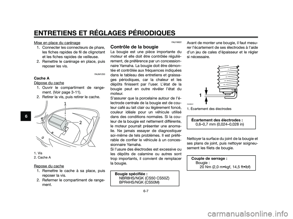YAMAHA JOG50R 2015 Manuale de Empleo (in Spanish) Mise en place du carénage
1. Connecter les connecteurs de phare,
les fiches rapides de fil de clignotant
et les fiches rapides de veilleuse.
2. Remettre le carénage en place, puis
reposer les vis.
F YAMAHA JOG50R 2015 Manuale de Empleo (in Spanish) Mise en place du carénage
1. Connecter les connecteurs de phare,
les fiches rapides de fil de clignotant
et les fiches rapides de veilleuse.
2. Remettre le carénage en place, puis
reposer les vis.
F
