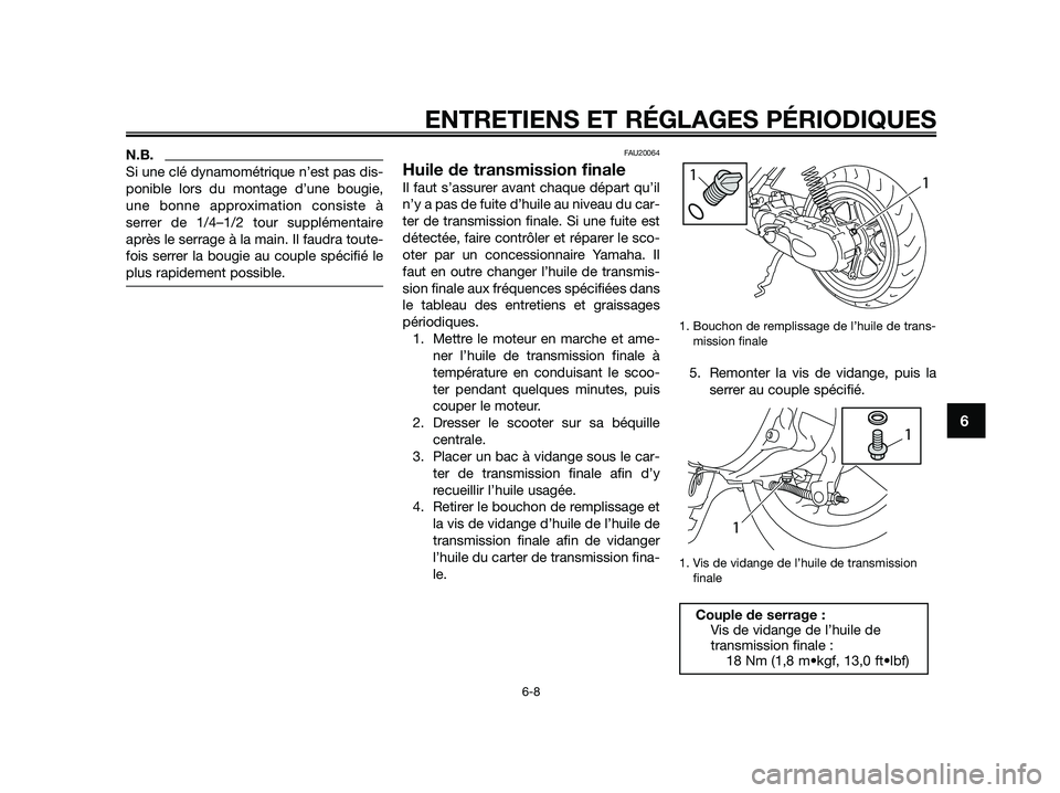 YAMAHA JOG50R 2015 Manuale de Empleo (in Spanish) N.B.
Si une clé dynamométrique n’est pas dis-
ponible lors du montage d’une bougie,
une bonne approximation consiste à
serrer de 1/4–1/2 tour supplémentaire
après le serrage à la main. Il YAMAHA JOG50R 2015 Manuale de Empleo (in Spanish) N.B.
Si une clé dynamométrique n’est pas dis-
ponible lors du montage d’une bougie,
une bonne approximation consiste à
serrer de 1/4–1/2 tour supplémentaire
après le serrage à la main. Il