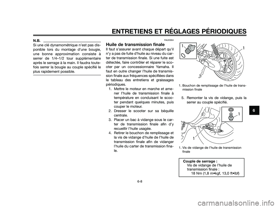 YAMAHA JOG50R 2015  Notices Demploi (in French) N.B.
Si une clé dynamométrique n’est pas dis-
ponible lors du montage d’une bougie,
une bonne approximation consiste à
serrer de 1/4–1/2 tour supplémentaire
après le serrage à la main. Il 