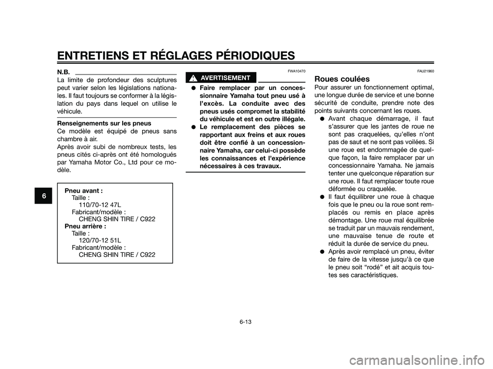 YAMAHA JOG50R 2015 Manuale de Empleo (in Spanish) N.B.
La limite de profondeur des sculptures
peut varier selon les législations nationa-
les. Il faut toujours se conformer à la légis-
lation du pays dans lequel on utilise le
véhicule.
Renseignem YAMAHA JOG50R 2015 Manuale de Empleo (in Spanish) N.B.
La limite de profondeur des sculptures
peut varier selon les législations nationa-
les. Il faut toujours se conformer à la légis-
lation du pays dans lequel on utilise le
véhicule.
Renseignem