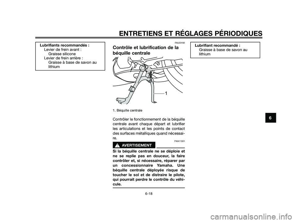 YAMAHA JOG50R 2015 Manuale de Empleo (in Spanish) FAU23192
Contrôle et lubrification de la
béquille centrale
1. Béquille centrale
Contrôler le fonctionnement de la béquille
centrale avant chaque départ et lubrifier
les articulations et les poin YAMAHA JOG50R 2015 Manuale de Empleo (in Spanish) FAU23192
Contrôle et lubrification de la
béquille centrale
1. Béquille centrale
Contrôler le fonctionnement de la béquille
centrale avant chaque départ et lubrifier
les articulations et les poin