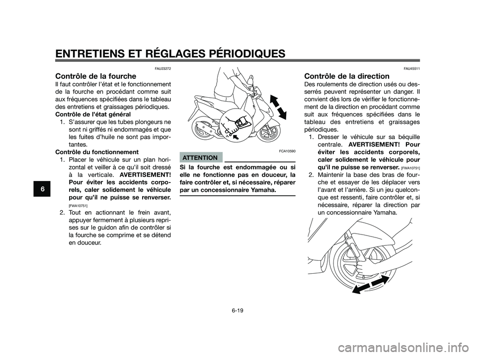 YAMAHA JOG50R 2015 Manuale de Empleo (in Spanish) FAU23272
Contrôle de la fourche
Il faut contrôler l’état et le fonctionnement
de la fourche en procédant comme suit
aux fréquences spécifiées dans le tableau
des entretiens et graissages pér YAMAHA JOG50R 2015 Manuale de Empleo (in Spanish) FAU23272
Contrôle de la fourche
Il faut contrôler l’état et le fonctionnement
de la fourche en procédant comme suit
aux fréquences spécifiées dans le tableau
des entretiens et graissages pér