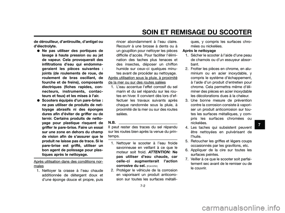 YAMAHA JOG50R 2015 Manuale de Empleo (in Spanish) de dérouilleur, d’antirouille, d’antigel ou
d’électrolyte.
●Ne pas utiliser des portiques de
lavage à haute pression ou au jet
de vapeur. Cela provoquerait des
infiltrations d’eau qui end YAMAHA JOG50R 2015 Manuale de Empleo (in Spanish) de dérouilleur, d’antirouille, d’antigel ou
d’électrolyte.
●Ne pas utiliser des portiques de
lavage à haute pression ou au jet
de vapeur. Cela provoquerait des
infiltrations d’eau qui end
