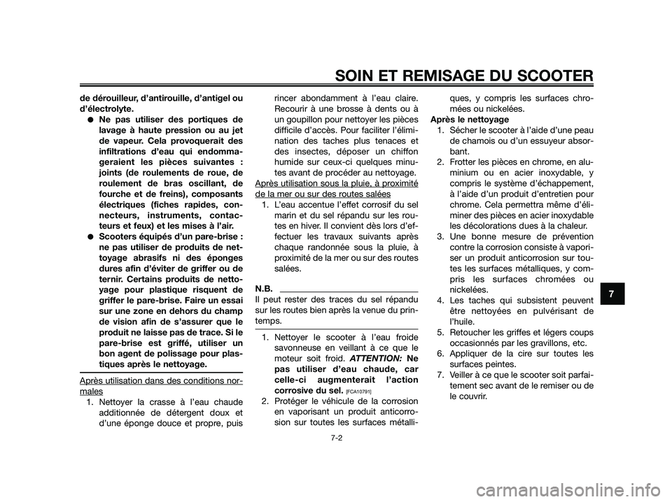 YAMAHA JOG50R 2015  Notices Demploi (in French) de dérouilleur, d’antirouille, d’antigel ou
d’électrolyte.
●Ne pas utiliser des portiques de
lavage à haute pression ou au jet
de vapeur. Cela provoquerait des
infiltrations d’eau qui end