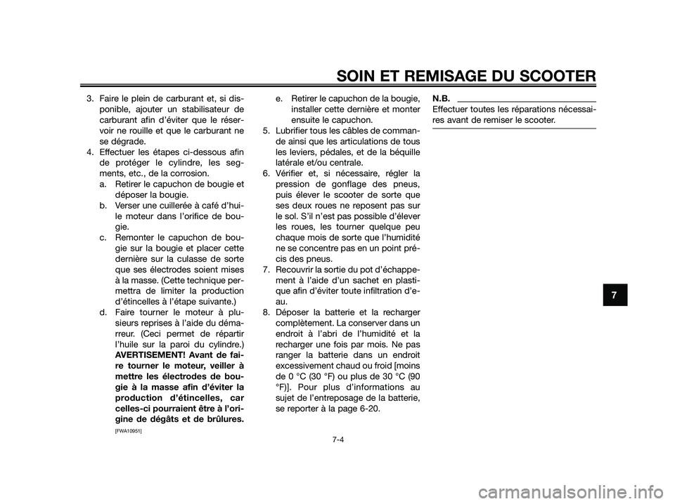 YAMAHA JOG50R 2015 Manuale de Empleo (in Spanish) 3. Faire le plein de carburant et, si dis-
ponible, ajouter un stabilisateur de
carburant afin d’éviter que le réser-
voir ne rouille et que le carburant ne
se dégrade.
4. Effectuer les étapes c YAMAHA JOG50R 2015 Manuale de Empleo (in Spanish) 3. Faire le plein de carburant et, si dis-
ponible, ajouter un stabilisateur de
carburant afin d’éviter que le réser-
voir ne rouille et que le carburant ne
se dégrade.
4. Effectuer les étapes c