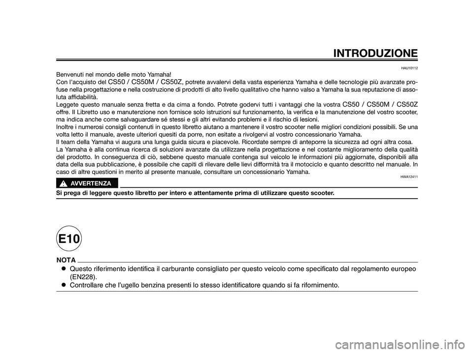 YAMAHA JOG50R 2014 Manuale duso (in Italian) HAU10112
Benvenuti nel mondo delle moto Yamaha!
Con l’acquisto del
CS50 / CS50M / CS50Z, potrete avvalervi della vasta esperienza Yamaha e delle tecnologie più avanzate pro-
fuse nella progettazio YAMAHA JOG50R 2014 Manuale duso (in Italian) HAU10112
Benvenuti nel mondo delle moto Yamaha!
Con l’acquisto del
CS50 / CS50M / CS50Z, potrete avvalervi della vasta esperienza Yamaha e delle tecnologie più avanzate pro-
fuse nella progettazio