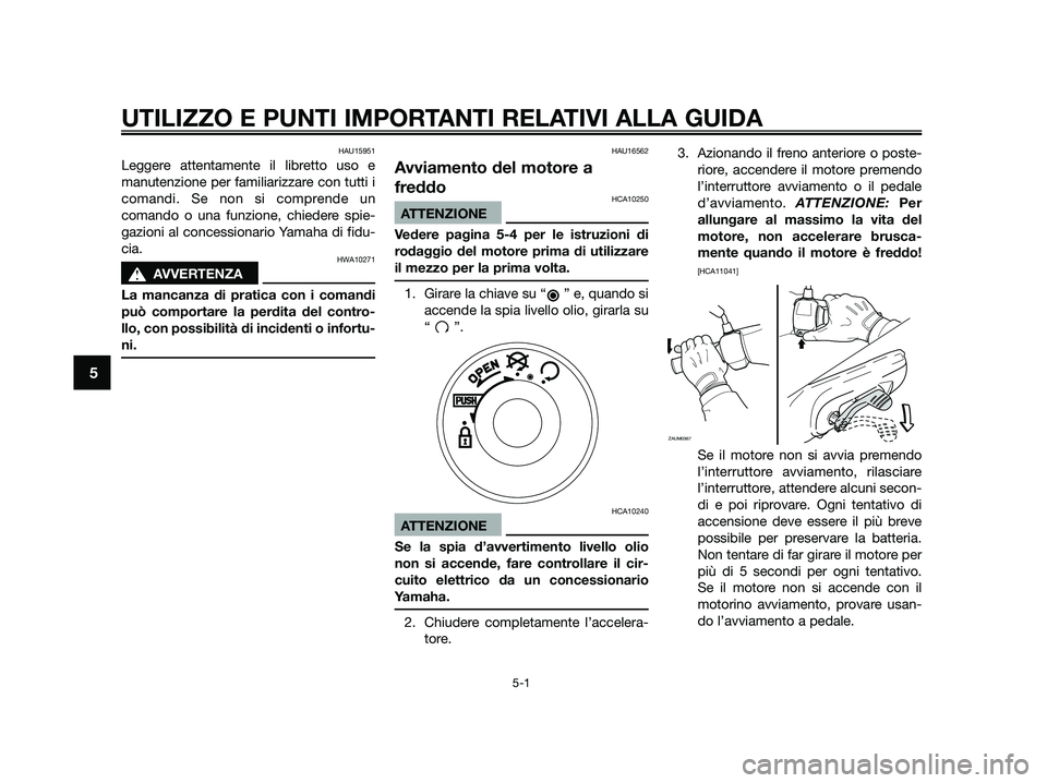 YAMAHA JOG50R 2015 Manuale duso (in Italian) HAU15951
Leggere attentamente il libretto uso e
manutenzione per familiarizzare con tutti i
comandi. Se non si comprende un
comando o una funzione, chiedere spie-
gazioni al concessionario Yamaha di f YAMAHA JOG50R 2015 Manuale duso (in Italian) HAU15951
Leggere attentamente il libretto uso e
manutenzione per familiarizzare con tutti i
comandi. Se non si comprende un
comando o una funzione, chiedere spie-
gazioni al concessionario Yamaha di f