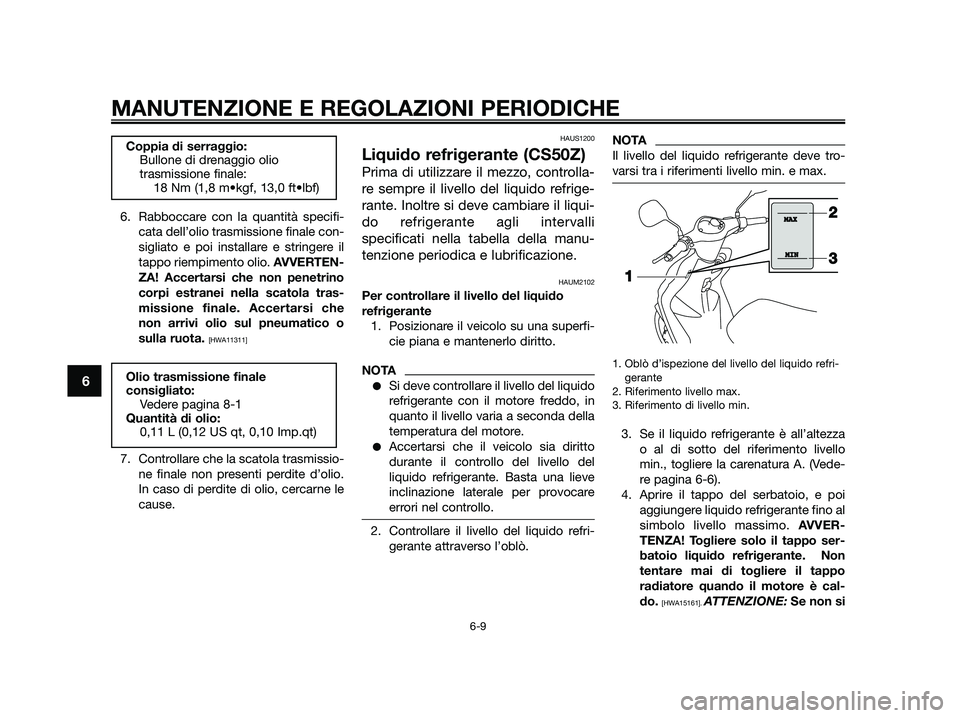 YAMAHA JOG50R 2015 Manuale duso (in Italian) 6. Rabboccare con la quantità specifi-
cata dell’olio trasmissione finale con-
sigliato e poi installare e stringere il
tappo riempimento olio. AVVERTEN-
ZA! Accertarsi che non penetrino
corpi estr YAMAHA JOG50R 2015 Manuale duso (in Italian) 6. Rabboccare con la quantità specifi-
cata dell’olio trasmissione finale con-
sigliato e poi installare e stringere il
tappo riempimento olio. AVVERTEN-
ZA! Accertarsi che non penetrino
corpi estr