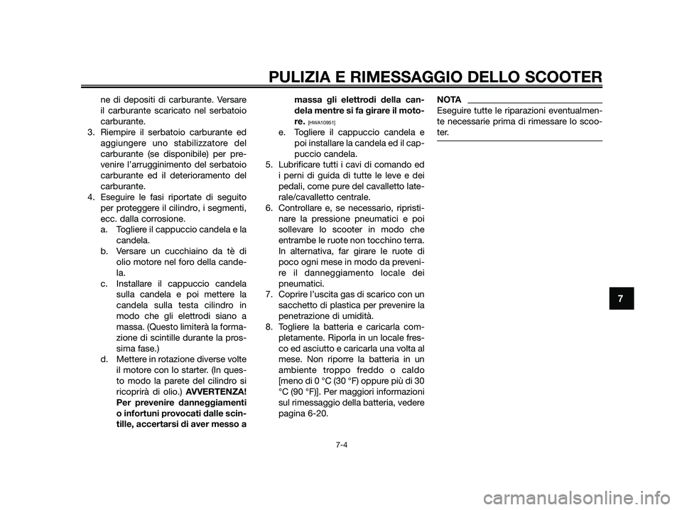 YAMAHA JOG50R 2015 Manuale duso (in Italian) ne di depositi di carburante. Versare
il carburante scaricato nel serbatoio
carburante.
3. Riempire il serbatoio carburante ed
aggiungere uno stabilizzatore del
carburante (se disponibile) per pre-
ve YAMAHA JOG50R 2015 Manuale duso (in Italian) ne di depositi di carburante. Versare
il carburante scaricato nel serbatoio
carburante.
3. Riempire il serbatoio carburante ed
aggiungere uno stabilizzatore del
carburante (se disponibile) per pre-
ve