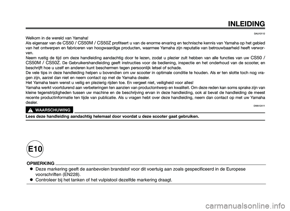 YAMAHA JOG50R 2015  Instructieboekje (in Dutch) DAU10112
Welkom in de wereld v\fn Y\fm\fh\f!
Al\b eigen\f\fr v\fn de 
CS50 / CS50M / CS50Zprofiteert u v\fn de enorme erv\fring en techni\bche kenni\b v\fn Y\fm\fh\f op het gebied
v\fn het ontwerpen e