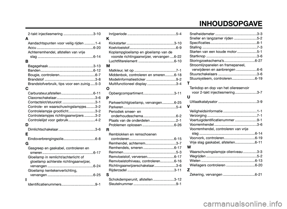 YAMAHA JOG50R 2014  Instructieboekje (in Dutch) 2-takt injectiesmering ..................\0............3-10
A\fandachtsp\bnten voor veilig rijden ...........1-4
\fcc\b ..................\0..................\0..................\0...6-20
\fchterremhe
