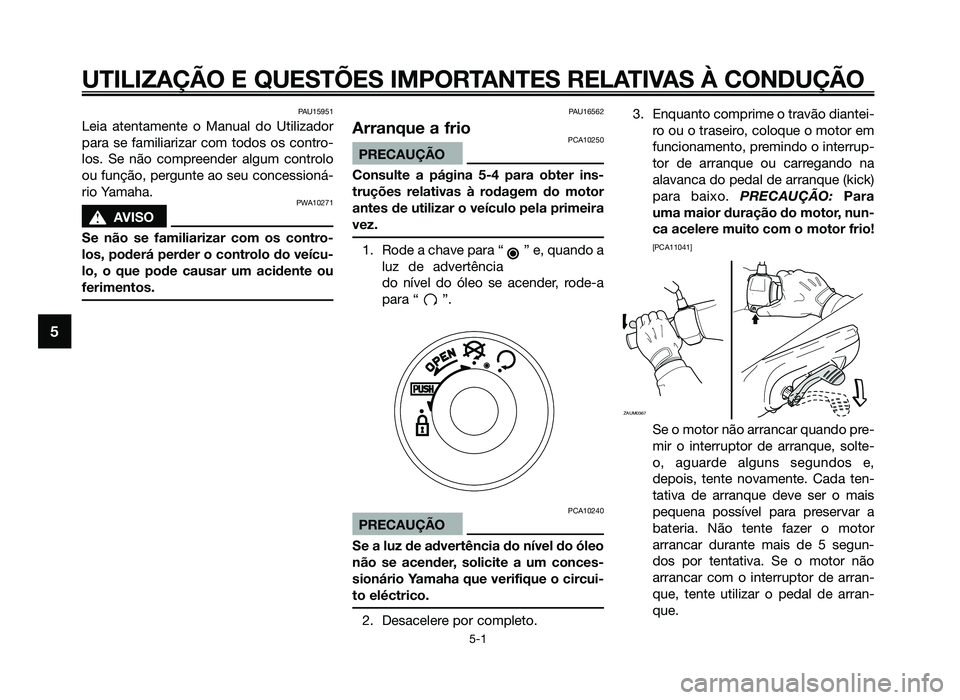 YAMAHA JOG50R 2014 Manual de utilização (in Portuguese) PAU15951
Leia atentamente o Manual do Utilizador
para se familiarizar com todos os contro-
los. Se não compreender algum controlo
ou função, pergunte ao seu concessioná-
rio Yamaha.
PWA10271
sAVIS YAMAHA JOG50R 2014 Manual de utilização (in Portuguese) PAU15951
Leia atentamente o Manual do Utilizador
para se familiarizar com todos os contro-
los. Se não compreender algum controlo
ou função, pergunte ao seu concessioná-
rio Yamaha.
PWA10271
sAVIS