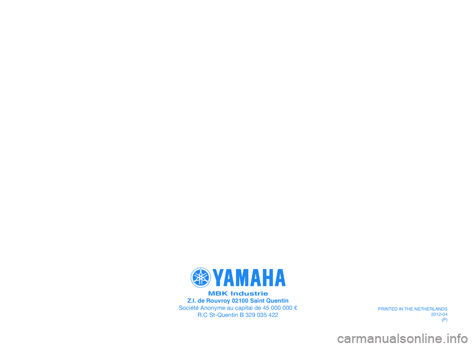 YAMAHA JOG50R 2014 Manual de utilização (in Portuguese) YAMAHA MOTOR ESPAÑA, S.A.
PRINTED IN SPAIN2010.09(E)
5C2-F8199-E3 7/9/10 18:10 Página 60
MBK IndustrieZ.I. de Rouvroy 02100 Saint Quentin
Société Anonyme au capital de 45 000 000 e R.C St-Quent YAMAHA JOG50R 2014 Manual de utilização (in Portuguese) YAMAHA MOTOR ESPAÑA, S.A.
PRINTED IN SPAIN2010.09(E)
5C2-F8199-E3 7/9/10 18:10 Página 60
MBK IndustrieZ.I. de Rouvroy 02100 Saint Quentin
Société Anonyme au capital de 45 000 000 e R.C St-Quent