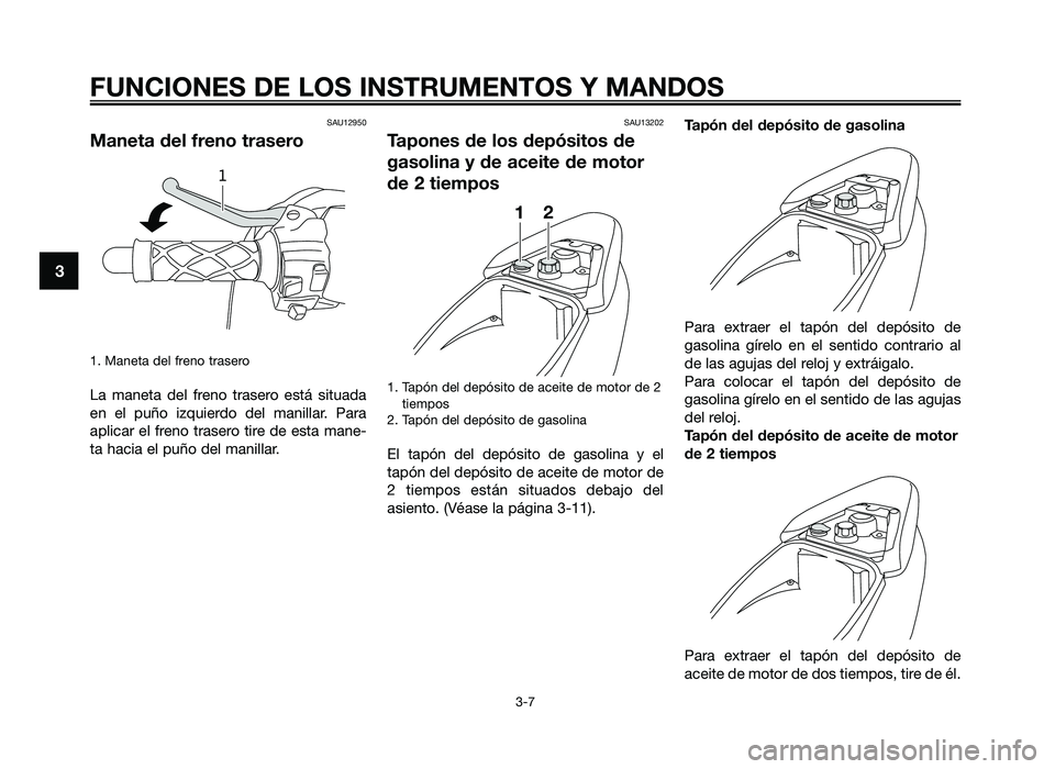 YAMAHA JOG50R 2014 Manuale de Empleo (in Spanish) SAU12950
Maneta del freno trasero
1. Maneta del fren\f traser\f
La maneta del fren\f traser\f est\b situada
en el puñ\f izquierd\f del manillar. Para
aplicar el fren\f traser\f tire de es YAMAHA JOG50R 2014 Manuale de Empleo (in Spanish) SAU12950
Maneta del freno trasero
1. Maneta del fren\f traser\f
La maneta del fren\f traser\f est\b situada
en el puñ\f izquierd\f del manillar. Para
aplicar el fren\f traser\f tire de es