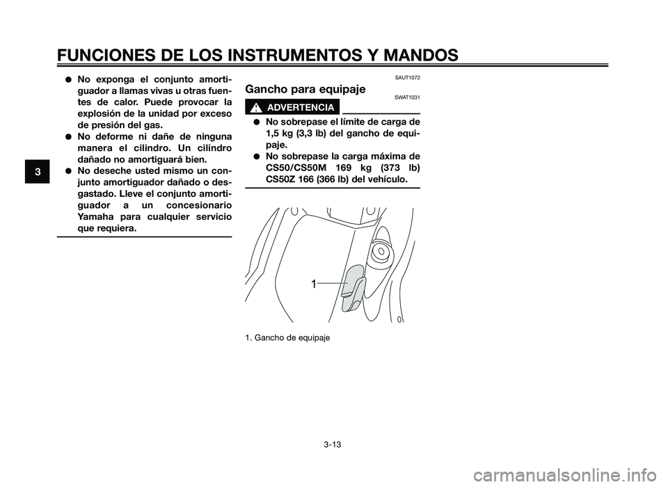 YAMAHA JOG50R 2014 Manuale de Empleo (in Spanish) ●No exponga el conjunto amorti-
guador a llama\f viva\f u otra\f fuen-
te\f de calor. \buede provocar la
explo\fión de la unidad por exce\fo
de pre\fión del ga\f.
●No deforme ni dañ YAMAHA JOG50R 2014 Manuale de Empleo (in Spanish) ●No exponga el conjunto amorti-
guador a llama\f viva\f u otra\f fuen-
te\f de calor. \buede provocar la
explo\fión de la unidad por exce\fo
de pre\fión del ga\f.
●No deforme ni dañ