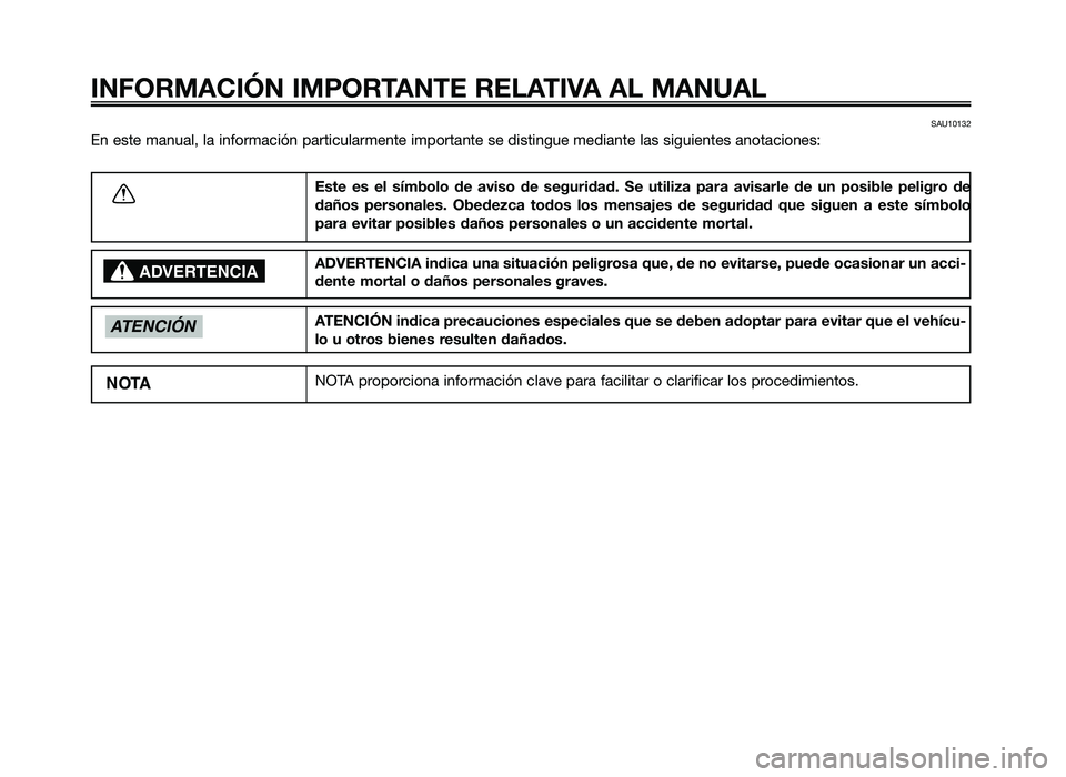 YAMAHA JOG50R 2014 Manuale de Empleo (in Spanish) SAU10132
En este manual, la in\formaci\bn particularmente importante se distingue mediante las siguientes anotaciones:
INFORMACIÓN IMPORTANTE RELATIVA AL MANUAL
Este es e\f símb\b\f\b de avis\b YAMAHA JOG50R 2014 Manuale de Empleo (in Spanish) SAU10132
En este manual, la in\formaci\bn particularmente importante se distingue mediante las siguientes anotaciones:
INFORMACIÓN IMPORTANTE RELATIVA AL MANUAL
Este es e\f símb\b\f\b de avis\b