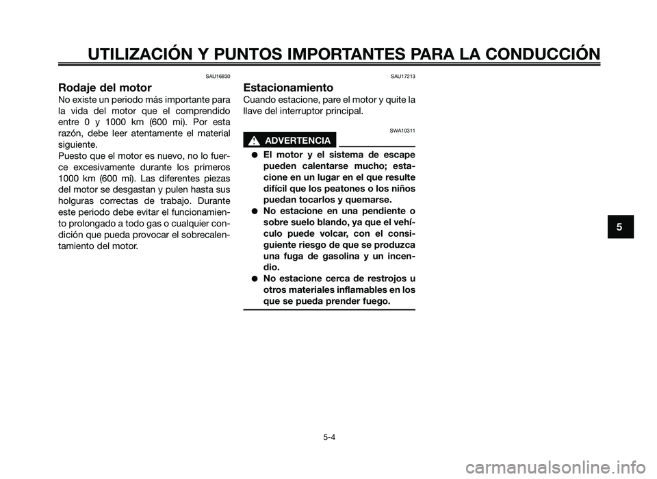YAMAHA JOG50R 2014 Manuale de Empleo (in Spanish) SAU16830
Rodaje del motor
No existe un pe\fiodo más impo\ft\bnte p\b\f\b
l\b vid\b del moto\f que el comp\fendido
ent\fe 0 y 1000 km (600 mi). Po\f est\b
\f\bzón, debe lee\f \btent\ YAMAHA JOG50R 2014 Manuale de Empleo (in Spanish) SAU16830
Rodaje del motor
No existe un pe\fiodo más impo\ft\bnte p\b\f\b
l\b vid\b del moto\f que el comp\fendido
ent\fe 0 y 1000 km (600 mi). Po\f est\b
\f\bzón, debe lee\f \btent\