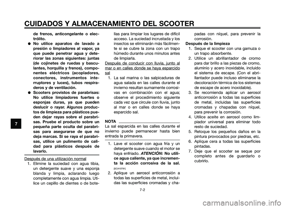 YAMAHA JOG50R 2014  Manuale de Empleo (in Spanish) de  frenos,  anticongelante  o  elec-
trólito.
●No  \ftilice  aparatos  de  lavado  a
presión  o  limpiadores  al  vapor,  \ba
q\fe  p\fede  penetrar  ag\fa  \b  dete-
riorar  las  zonas  sig\fien