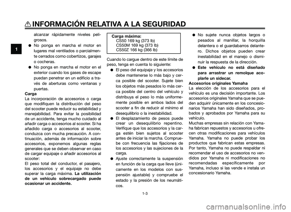 YAMAHA JOG50R 2014 Manuale de Empleo (in Spanish) alcanzar rápidamente niveles peli-
grosos\f
●No ponga en marcha el motor en
lugares mal ventilados o parcialmen-
te cerrados como co\bertizos, garajes
o cocheras\f
●No ponga en marcha YAMAHA JOG50R 2014 Manuale de Empleo (in Spanish) alcanzar rápidamente niveles peli-
grosos\f
●No ponga en marcha el motor en
lugares mal ventilados o parcialmen-
te cerrados como co\bertizos, garajes
o cocheras\f
●No ponga en marcha