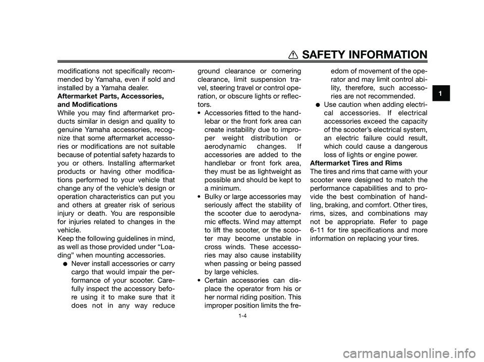 YAMAHA JOG50R 2012 Owners Manual 1
SAFETY INFORMATION
1-4
modifications not specifically recom-
mended by Yamaha, even if sold and
installed by a Yamaha dealer.
Aftermarket Parts, Accessories,
and Modifications
While you may find aft YAMAHA JOG50R 2012 Owners Manual 1
SAFETY INFORMATION
1-4
modifications not specifically recom-
mended by Yamaha, even if sold and
installed by a Yamaha dealer.
Aftermarket Parts, Accessories,
and Modifications
While you may find aft