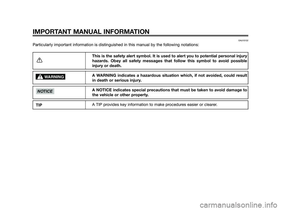 YAMAHA JOG50R 2013 Owners Manual EAU10132
Particularly important information is distinguished in this manual by the following notations:
IMPORTANT MANUAL INFORMATION
This is the safety alert symbol. It is used to alert you to potenti YAMAHA JOG50R 2013 Owners Manual EAU10132
Particularly important information is distinguished in this manual by the following notations:
IMPORTANT MANUAL INFORMATION
This is the safety alert symbol. It is used to alert you to potenti
