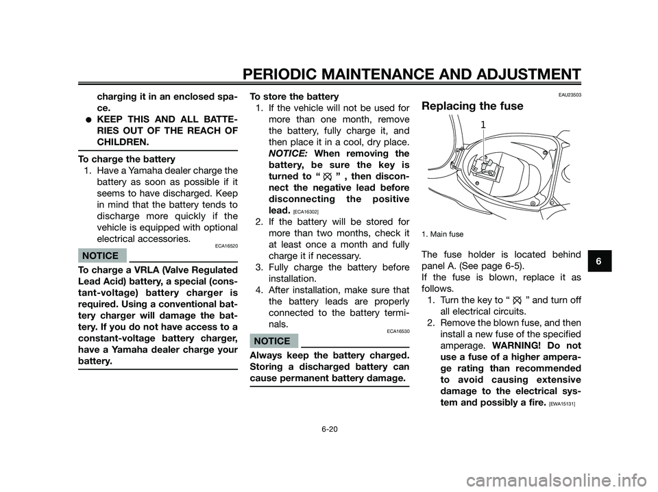 YAMAHA JOG50R 2012 Workshop Manual charging it in an enclosed spa-
ce.
●KEEP THIS AND ALL BATTE-
RIES OUT OF THE REACH OF
CHILDREN.
To charge the battery
1. Have a Yamaha dealer charge the
battery as soon as possible if it
seems to h YAMAHA JOG50R 2012 Workshop Manual charging it in an enclosed spa-
ce.
●KEEP THIS AND ALL BATTE-
RIES OUT OF THE REACH OF
CHILDREN.
To charge the battery
1. Have a Yamaha dealer charge the
battery as soon as possible if it
seems to h