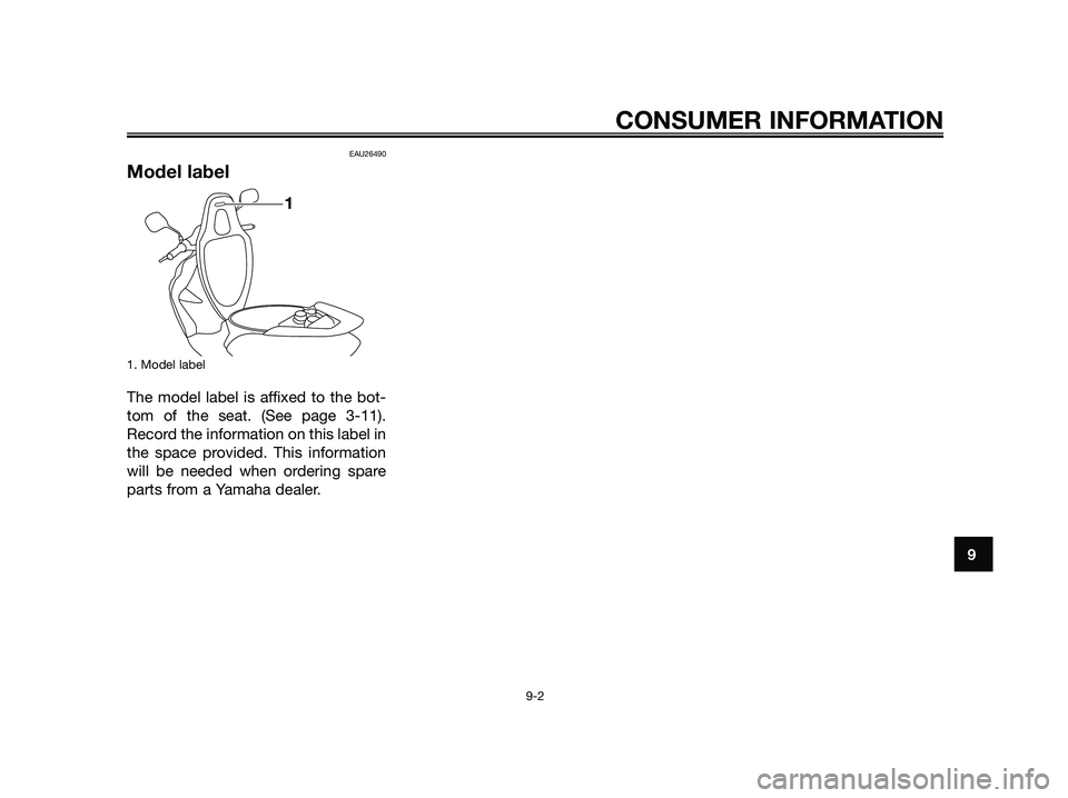 YAMAHA JOG50R 2012 Owners Manual EAU26490
Model label
1. Model label
The model label is affixed to the bot-
tom of the seat. (See page 3-11).
Record the information on this label in
the space provided. This information
will be needed YAMAHA JOG50R 2012 Owners Manual EAU26490
Model label
1. Model label
The model label is affixed to the bot-
tom of the seat. (See page 3-11).
Record the information on this label in
the space provided. This information
will be needed