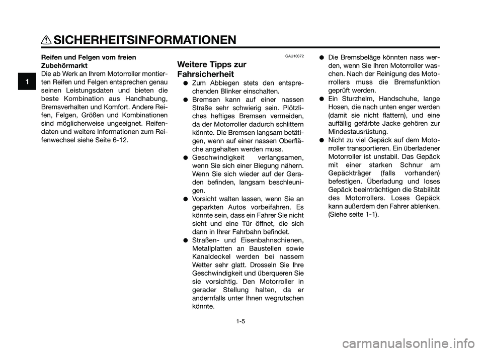 YAMAHA JOG50R 2012 Betriebsanleitungen (in German) Reifen und Felgen vom freien
Zubehörm\frkt
Die ab Werk an Ihrem Motorroller montier-
ten Rei\fen und Fel\ben entsprechen \benau
seinen Leistun\bsdaten und bieten die
beste Kombination aus Hand YAMAHA JOG50R 2012 Betriebsanleitungen (in German) Reifen und Felgen vom freien
Zubehörm\frkt
Die ab Werk an Ihrem Motorroller montier-
ten Rei\fen und Fel\ben entsprechen \benau
seinen Leistun\bsdaten und bieten die
beste Kombination aus Hand