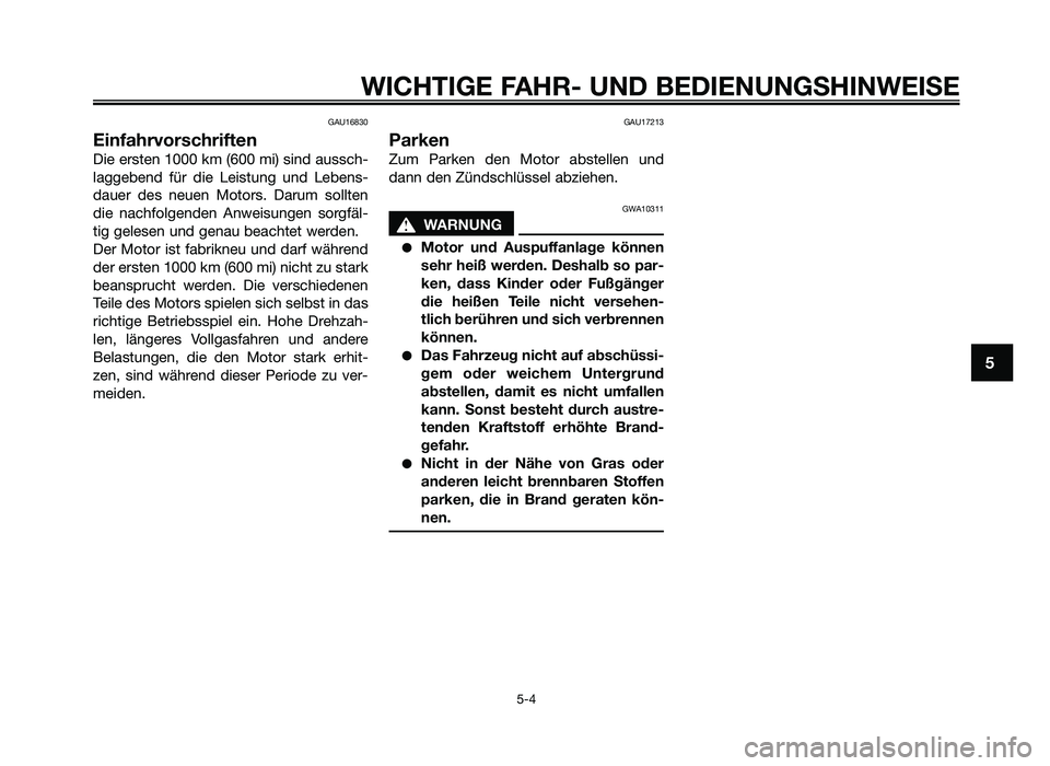 YAMAHA JOG50R 2013 Betriebsanleitungen (in German) GAU16830
Einfahrvorschrifte\Nn
Die ersten 1000 km (600 mi\f sind auss\bh-
laggebend für die Leistung und Lebens-
dauer des neuen Motors. Darum sollten
die na\bhfolgenden Anweisungen sorg YAMAHA JOG50R 2013 Betriebsanleitungen (in German) GAU16830
Einfahrvorschrifte\Nn
Die ersten 1000 km (600 mi\f sind auss\bh-
laggebend für die Leistung und Lebens-
dauer des neuen Motors. Darum sollten
die na\bhfolgenden Anweisungen sorg