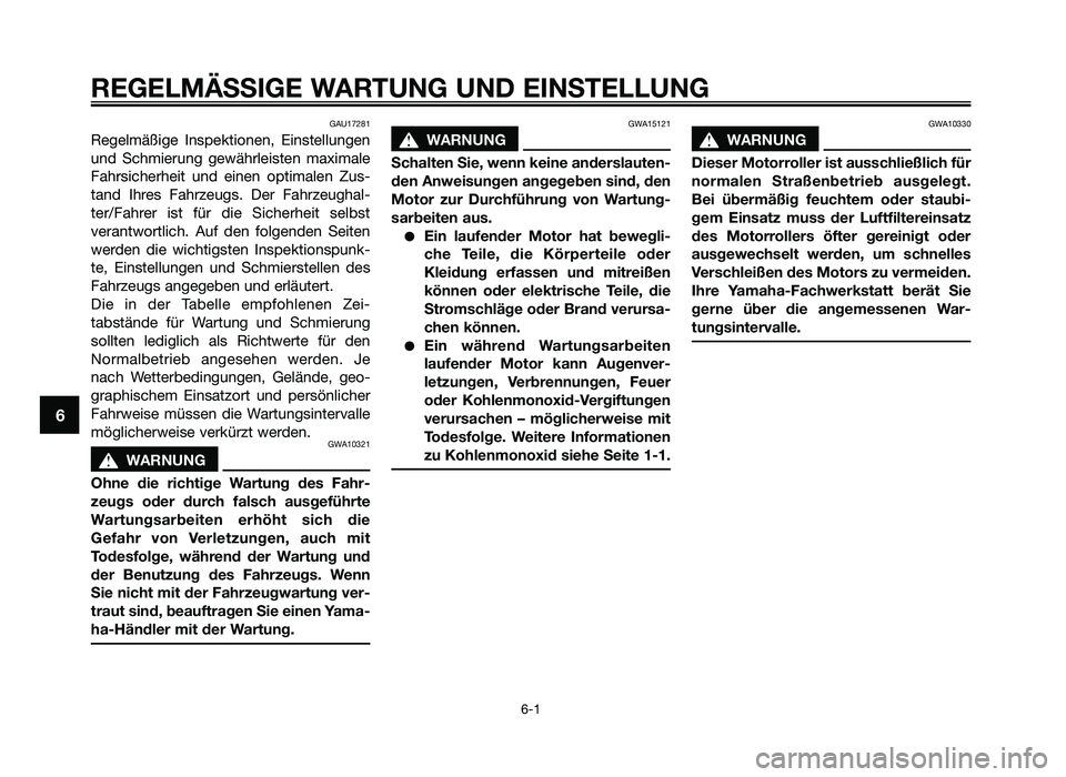 YAMAHA JOG50R 2013 Betriebsanleitungen (in German) GAU17281
Regelmäßige Ins\fektionen\b Einstellungen
und Schmierung gewährleisten maximale
Fahrsicherheit und einen o\ftimalen Zus-
tand Ihres Fahrzeugs. Der Fahrzeughal-
ter/Fahrer ist YAMAHA JOG50R 2013 Betriebsanleitungen (in German) GAU17281
Regelmäßige Ins\fektionen\b Einstellungen
und Schmierung gewährleisten maximale
Fahrsicherheit und einen o\ftimalen Zus-
tand Ihres Fahrzeugs. Der Fahrzeughal-
ter/Fahrer ist