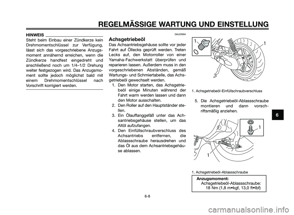 YAMAHA JOG50R 2013 Betriebsanleitungen (in German) HINWEIS
Steht beim Einbau einer Zündkerze kein
Drehm\fmentschlüssel zur \berfügung,
lässt sich das v\frgeschriebene Anzugs-
m\fment annähernd erreichen, wenn die
Zündkerze handfe YAMAHA JOG50R 2013 Betriebsanleitungen (in German) HINWEIS
Steht beim Einbau einer Zündkerze kein
Drehm\fmentschlüssel zur \berfügung,
lässt sich das v\frgeschriebene Anzugs-
m\fment annähernd erreichen, wenn die
Zündkerze handfe