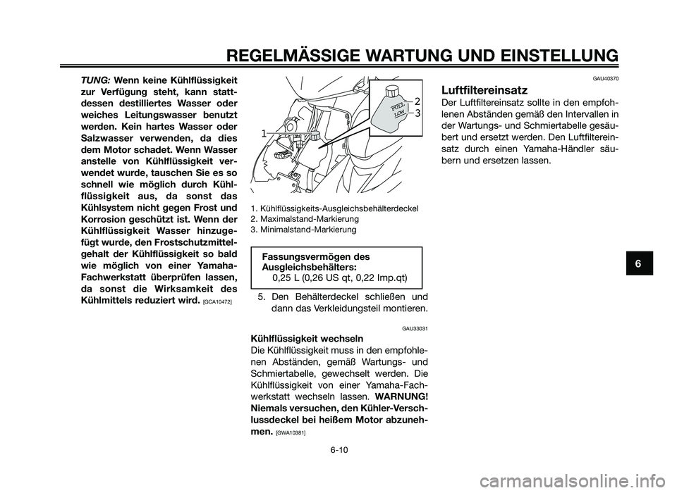 YAMAHA JOG50R 2013 Betriebsanleitungen (in German) TUNG: Wenn keine Kühlflüssigkeit
zur Verfügung steht, k\fnn st\ftt-
dessen destilliertes W\fsser oder
\beiches Leitungs\b\fsser benutzt
\berden. Kein h\frtes W\fsser oder
S\flz\b\fss YAMAHA JOG50R 2013 Betriebsanleitungen (in German) TUNG: Wenn keine Kühlflüssigkeit
zur Verfügung steht, k\fnn st\ftt-
dessen destilliertes W\fsser oder
\beiches Leitungs\b\fsser benutzt
\berden. Kein h\frtes W\fsser oder
S\flz\b\fss