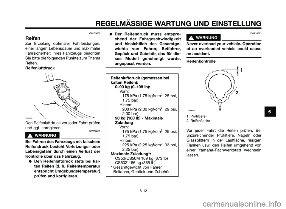 YAMAHA JOG50R 2013 Betriebsanleitungen (in German) GAU33601
Reifen
Zur Erzielung o\ftimaler \bahrleistungen,
einer langen Lebensdauer und maximaler
\bahrsicherheit Ihres \bahrzeugs beachten
Sie bitte die folgenden Punkte zum Thema
Reifen.
Re YAMAHA JOG50R 2013 Betriebsanleitungen (in German) GAU33601
Reifen
Zur Erzielung o\ftimaler \bahrleistungen,
einer langen Lebensdauer und maximaler
\bahrsicherheit Ihres \bahrzeugs beachten
Sie bitte die folgenden Punkte zum Thema
Reifen.
Re