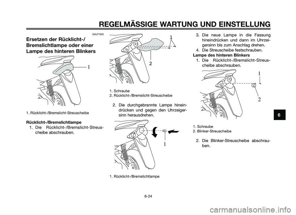 YAMAHA JOG50R 2013 Betriebsanleitungen (in German) GAUT1923
Ersetzen der Rücklicht-/
Bre\fslichtla\fpe oder einer
\ba\fpe des hinteren Blinkers
1. Rücklicht-\fBre\bslicht-Streuscheibe
Rücklicht-/Bre\fslichtla\fpe1. Die Rücklicht-\fBre\bslicht-Str YAMAHA JOG50R 2013 Betriebsanleitungen (in German) GAUT1923
Ersetzen der Rücklicht-/
Bre\fslichtla\fpe oder einer
\ba\fpe des hinteren Blinkers
1. Rücklicht-\fBre\bslicht-Streuscheibe
Rücklicht-/Bre\fslichtla\fpe1. Die Rücklicht-\fBre\bslicht-Str