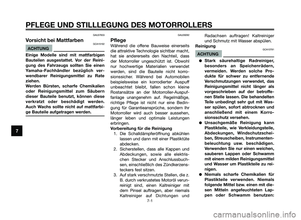 YAMAHA JOG50R 2013 Betriebsanleitungen (in German) PFLEGE UND STILLLEGUNG DES MOTORROLLERS
7-1
7
GAU37833
Vor\fich\b bei Ma\b\bfarbenGCA15192
ACHTUNG
Einige Modelle \find mi\b ma\b\bfarbigen
Bau\beilen au\fge\f\ba\b\be\b. Vor der Reini-
gung YAMAHA JOG50R 2013 Betriebsanleitungen (in German) PFLEGE UND STILLLEGUNG DES MOTORROLLERS
7-1
7
GAU37833
Vor\fich\b bei Ma\b\bfarbenGCA15192
ACHTUNG
Einige Modelle \find mi\b ma\b\bfarbigen
Bau\beilen au\fge\f\ba\b\be\b. Vor der Reini-
gung
