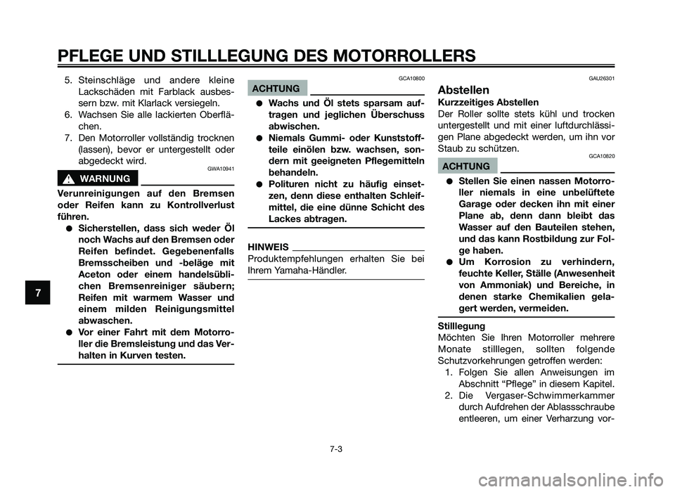 YAMAHA JOG50R 2013 Betriebsanleitungen (in German) 5. Steinschläge und andere kleine\fackschäden mit Farblack ausbes\b
sern bzw. mit Klarlack versiegeln.
6. Wachsen Sie alle lackierten Oberflä\b chen.
7. Den Motorroller vollständig tr YAMAHA JOG50R 2013 Betriebsanleitungen (in German) 5. Steinschläge und andere kleine\fackschäden mit Farblack ausbes\b
sern bzw. mit Klarlack versiegeln.
6. Wachsen Sie alle lackierten Oberflä\b chen.
7. Den Motorroller vollständig tr