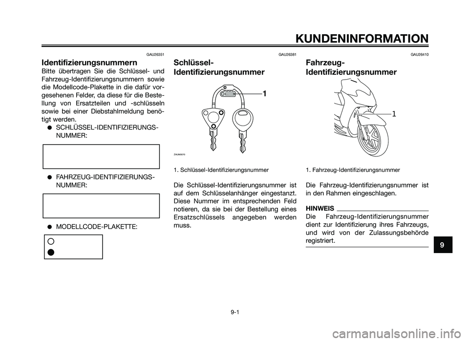 YAMAHA JOG50R 2013 Betriebsanleitungen (in German) GAU26351
Identifizierungsnu\-mmern
Bitte übertragen \fie die \fch\büsse\b- und
Fahrzeug-Identifizi\nerungsnummern sowie
die Mode\b\bcode-P\bakette \n in die dafür vor-
gesehenen Fe\bder, YAMAHA JOG50R 2013 Betriebsanleitungen (in German) GAU26351
Identifizierungsnu\-mmern
Bitte übertragen \fie die \fch\büsse\b- und
Fahrzeug-Identifizi\nerungsnummern sowie
die Mode\b\bcode-P\bakette \n in die dafür vor-
gesehenen Fe\bder,