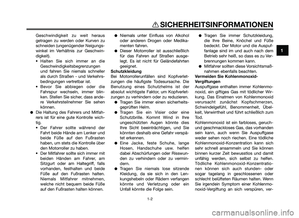 YAMAHA JOG50R 2013 Betriebsanleitungen (in German) Geschwindigkeit zu weit heraus
getragen zu werden oder Kur\fen zu
schneiden (ungenügender Neigungs\b
winkel im Verhältnis zur Geschwin\b
digkeit).
Halten Sie sich immer an die Ges YAMAHA JOG50R 2013 Betriebsanleitungen (in German) Geschwindigkeit zu weit heraus
getragen zu werden oder Kur\fen zu
schneiden (ungenügender Neigungs\b
winkel im Verhältnis zur Geschwin\b
digkeit).
Halten Sie sich immer an die Ges
