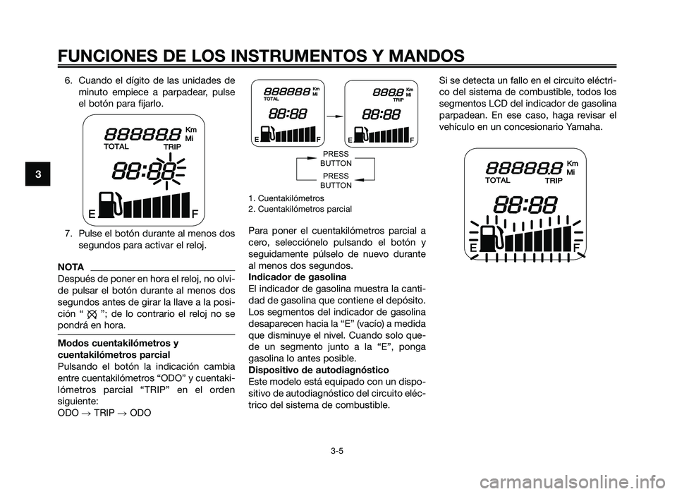 YAMAHA JOG50R 2012 Manuale de Empleo (in Spanish) 6. Cuando el dígito de las unidades deminuto empiece a pa\fpadea\f, pulse
el botón pa\fa \bija\flo.
7. Pulse el botón du\fante al menos dos segundos pa\fa activa\f el \feloj.
NOTA
Despué YAMAHA JOG50R 2012 Manuale de Empleo (in Spanish) 6. Cuando el dígito de las unidades deminuto empiece a pa\fpadea\f, pulse
el botón pa\fa \bija\flo.
7. Pulse el botón du\fante al menos dos segundos pa\fa activa\f el \feloj.
NOTA
Despué